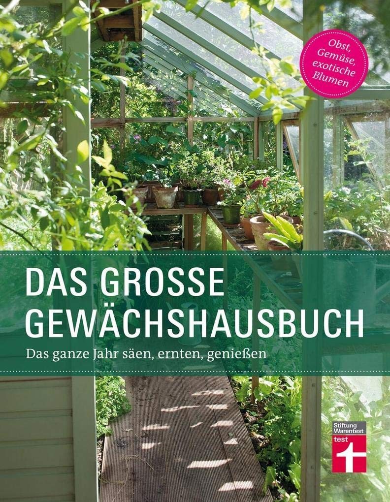Das Gewächshausbuch für Einsteiger und Fortgeschrittene - Beheizung, Einrichtung, Beleuchtung, Überwinterung, Anzucht, Aussaat: Das ganze Jahr säen, ernten, genießen     Perfect Paperback – 24 Jan. 2017