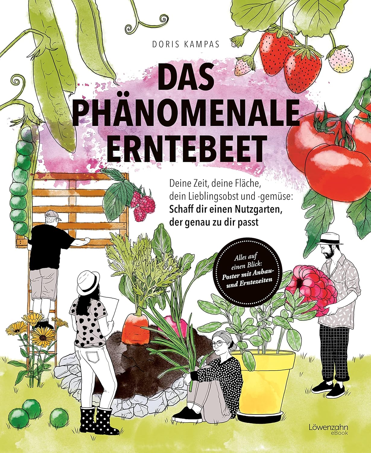 Das phänomenale Erntebeet: Deine Zeit, deine Fläche, dein Lieblingsobst und -gemüse: Schaff dir einen Nutzgarten, der genau zu dir passt     Kindle Edition