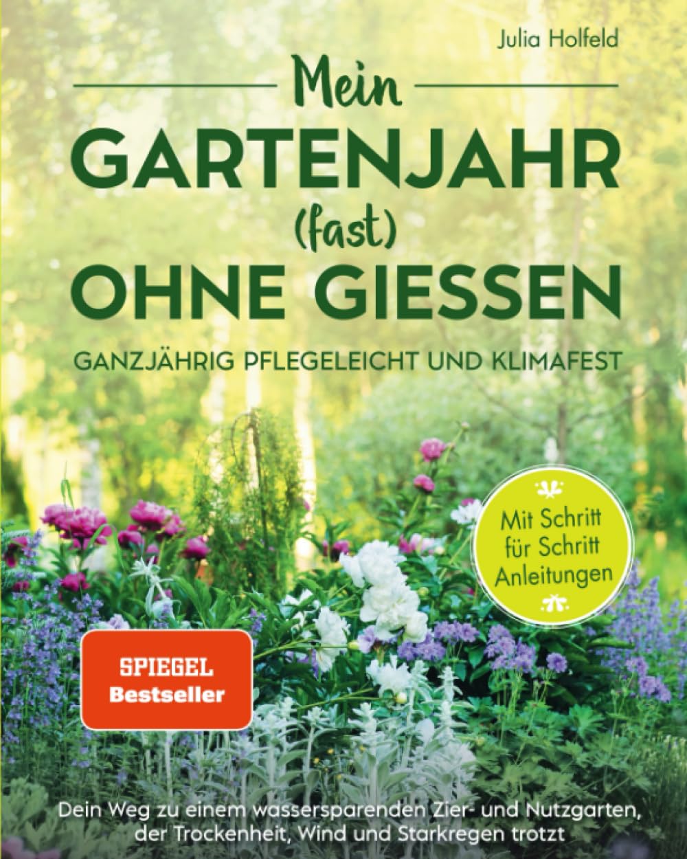 Mein Gartenjahr (fast) ohne Gießen - Ganzjährig pflegeleicht und klimafest: Dein Weg zu einem wassersparenden Zier- und Nutzgarten der Trockenheit, Wind und Starkregen trotzt     Paperback – 19 Feb. 2023