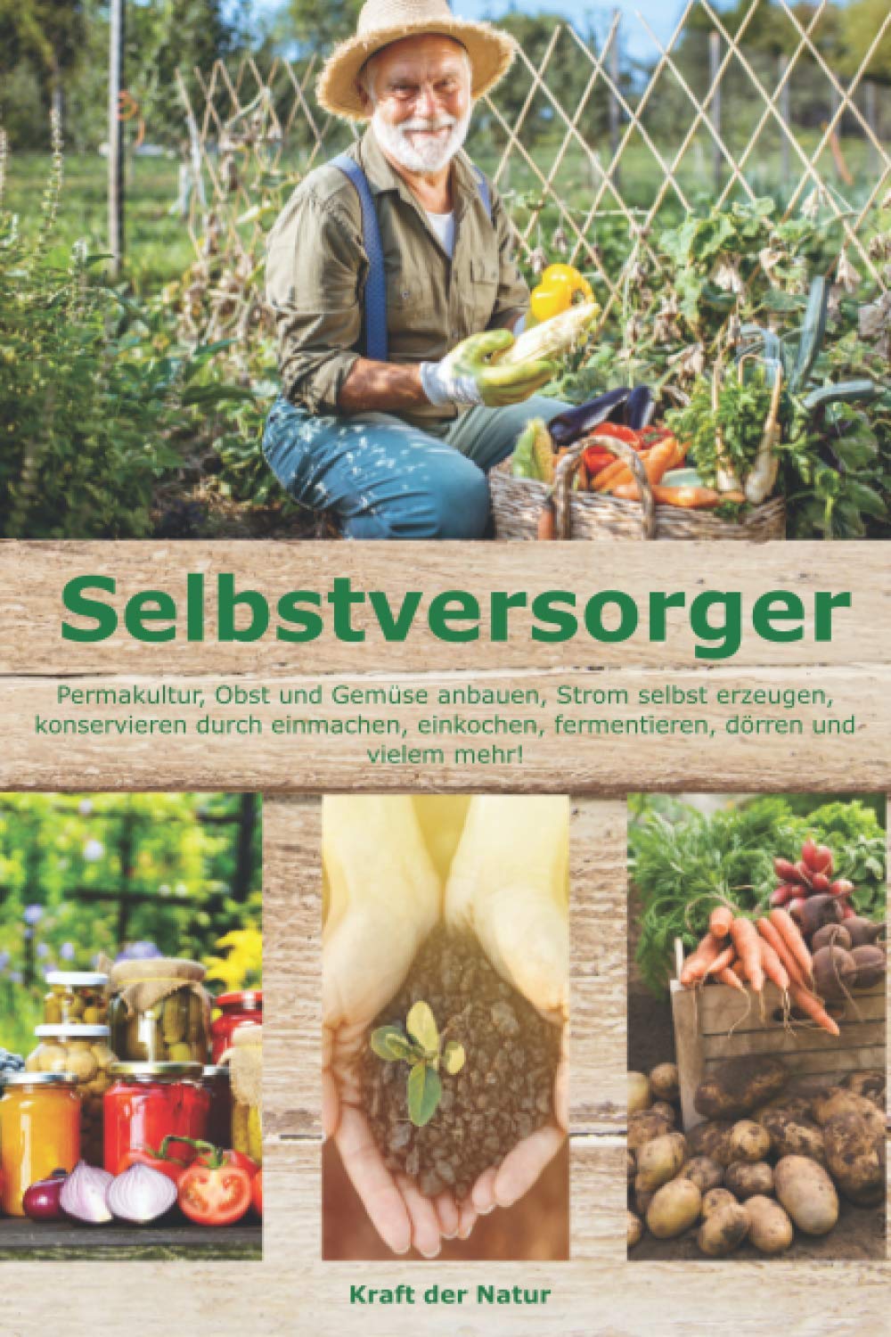 Selbstversorger: Permakultur, Obst und Gemüse anbauen, Strom selbst erzeugen, konservieren durch einmachen, einkochen, fermentieren, dörren und vielem mehr!     Paperback – 10 Sept. 2020